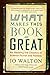 What Makes This Book So Great: Re-Reading the Classics of Science Fiction and Fantasy by Jo Walton