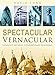 Spectacular Vernacular: London's 100 Most Extraordinary Buildings by David Long