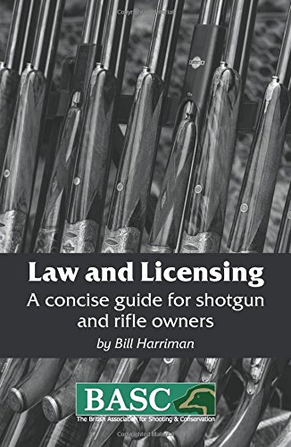 Law and Licensing: A Concise Guide for Shotgun and Rifle Owners (BASC Handbook), by Bill Harriman