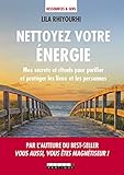 Nettoyer votre énergie : Mes secrets et rituels pour purifier et protéger les lieux et les personnes by 