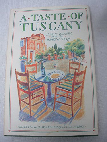 A taste of Tuscany: Classic recipes from the heart of Italy A taste of Tuscany: Classic recipes from the heart of Italy