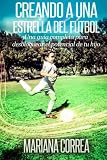 Image de Creando una Estrella del Futbol: Una guia completa para desbloquear el potencial de tu hijo (Spanish Edition)