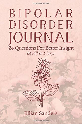 Bipolar Disorder Journal: 34 Questions For Better Insight (A Fill In Diary)