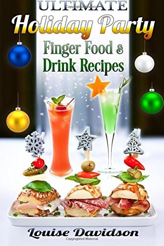 Ultimate Holiday Party Finger Food and Drink Recipes