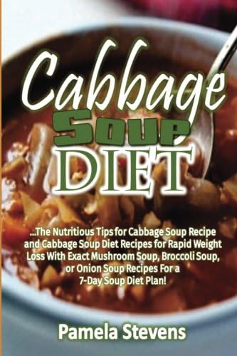 Cabbage Soup Diet: The Nutritious Tips for Cabbage Soup Recipe and Cabbage Soup (Health and Diets)