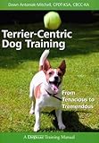 Terrier-Centric Dog Training: From Tenacious to Tremendous (Dogwise Training Manual) cover