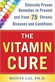 The Vitamin Cure: Clinically Proven Remedies to Prevent and Treat 75 Chronic Diseases and Conditions The Vitamin Cure: Clinically Proven Remedies to Prevent and Treat 75 Chronic Diseases and Conditions