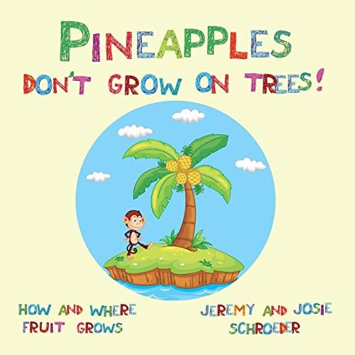 Pineapples Don't Grow On Trees!: How and Where Fruit Grows (How and Where Food Grows Book 1)