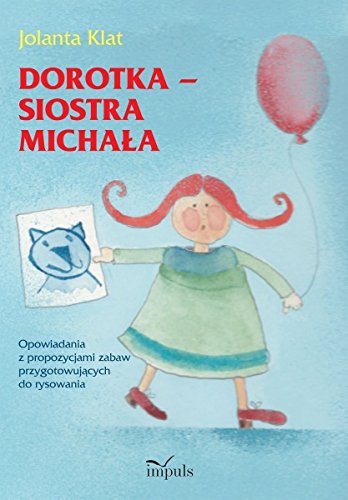 Dorotka - siostra Michala. Opowiadania z propozycjami zabaw przygotowujacych do rysowania