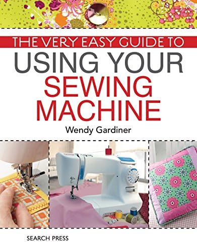 The Very Easy Guide to Using Your Sewing Machine