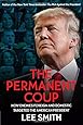 The Permanent Coup: How Enemies Foreign and Domestic Targeted the American President