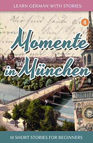 [E.B.O.O.K] Learn German with Stories: Momente in München - 10 Short Stories for Beginners (Dino lernt Deutsch) EPUB