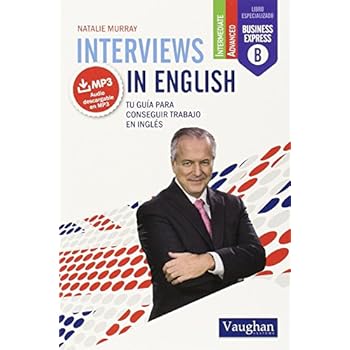 INTERVIEWS IN ENGLISH: TU GUÍA PARA CONSEGUIR TRABAJO EN INGLÉS INTERVIEWS IN ENGLISH: TU GUÍA PARA CONSEGUIR TRABAJO EN INGLÉS