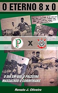 Livro O Eterno 8 x 0: O dia em que o Palestra massacrou o Corinthians