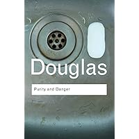 Purity and Danger: An Analysis of Concepts of Pollution and Taboo (Routledge Classics)