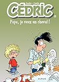 Cédric - 13 - PAPA,JE VEUX UN CHEVAL (French Edition) by