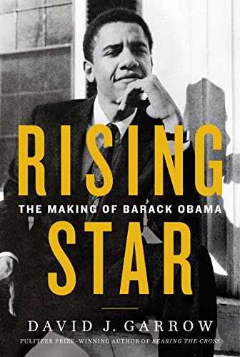 Rising Star: The Making of Barack Obama, by David Garrow