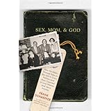 Sex, Mom, and God: How the Bible s Strange Take on Sex Led to Crazy Politics--and How I Learned to Love Women (and Jesus) Any
