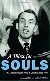 A Thirst For Souls: The Life of Evangelist Percy B. Crawford (1902-1960) by Dan D. Crawford