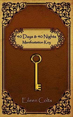 40 DAYS & 40 NIGHTS Manifestation Key by Eileen Colts