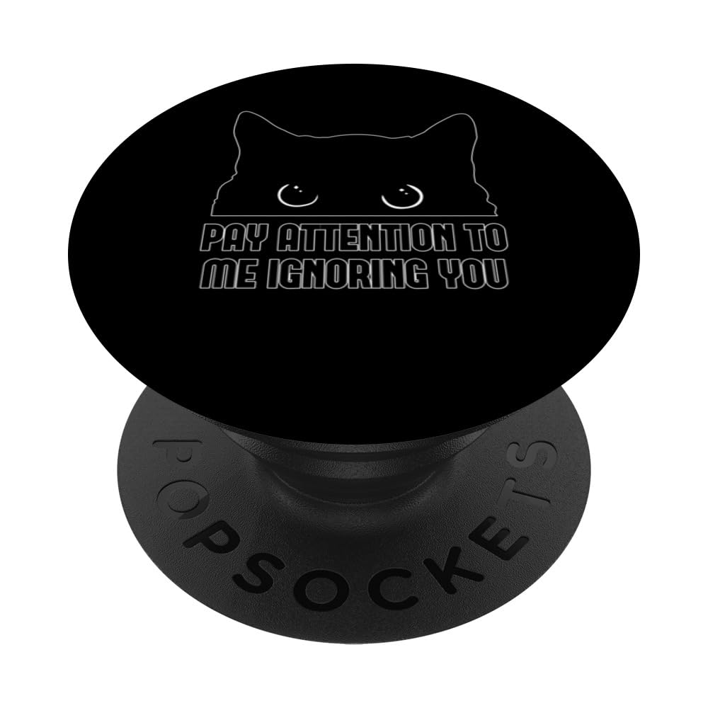 Pay Attention To Me Ignoring You Cat Lover's Kitty Mom Owner PopSockets Swappable PopGrip