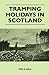 Tramping Holidays in Scotland - Tom S. Hall