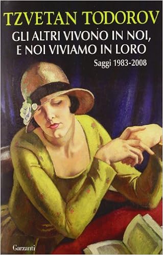 Tzvetan Todorov - Gli altri vivono in noi, e noi viviamo in loro. Saggi 1983 - 2008 (2011)