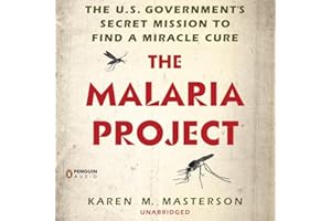 The Malaria Project: The U.S. Government's Secret Mission to Find a Miracle Cure
