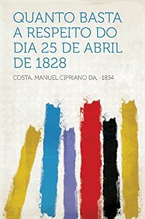 Livro Quanto Basta a Respeito Do Dia 25 De Abril De 1828