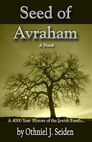 Seed of Avraham - The 4000 Year History of the Jewish Family - A novel by Othniel Seiden