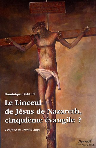 Le Linceul de Jésus de Nazareth, cinquième évangile ? (1Cédérom) by Dominique Daguet