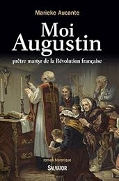Moi, Augustin, prêtre martyr de la Révolution française