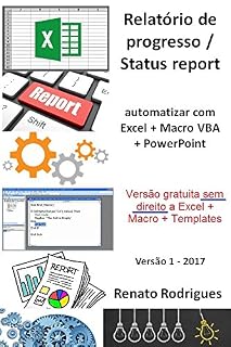 Livro Status report automatizado - Excel + Macro + PowerPoint: Economize tempo e dedique tempo no detalhe: Deixe de gastar tempo em preencher vários PowerPoint ... tempo na gestão do projeto em si (1)