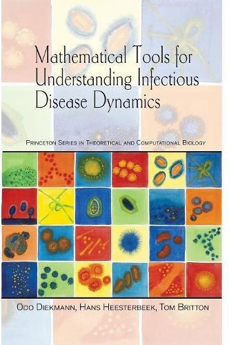 Mathematical Tools for Understanding Infectious Disease Dynamics (Princeton Series in Theoretical and Computational Biology), by Odo Diekm