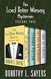 The Lord Peter Wimsey Mysteries Volume Two: The Unpleasantness at the Bellona Club, Strong Poison, T by Dorothy L. Sayers