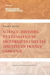 Science, histoire et thématiques ésotériques chez les jésuites en France, 1680-1764
