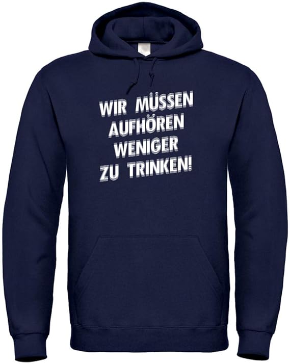 Textildruck Universum Hoodie Wir müssen aufhören weniger zu Trinken! S bis 5XL