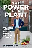 The Power of a Plant: A Teacher's Odyssey to Grow Healthy Minds and Schools The Power of a Plant: A Teacher's Odyssey to Grow Healthy Minds and Schools