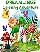 Dreamlings Coloring Adventures: An Adult Coloring Book with Magical Fantasy Creatures and Delightful Fantasy Scenes for Relaxation (Dreamlings Coloring Book) (Volume 3) 1727147375 Book Cover