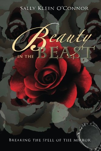 Beauty in the Beast: Breaking the Spell of the Mirror by Sally Klein O'Connor