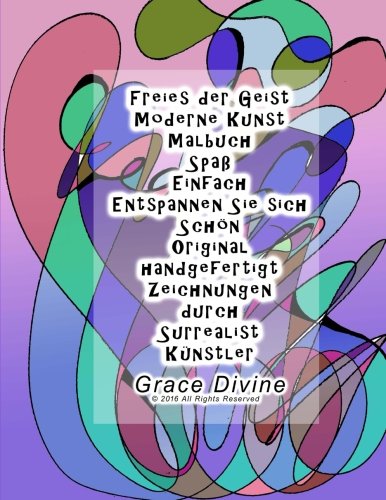 Freies Der Geist Moderne Kunst Malbuch Spass Einfach Entspannen Sie Sich Schon Original Handgefertigt Zeichnungen Durch Surrealist Kunstler Grace Divine German Edition Divine Grace 9781530120413 Amazon Com Books