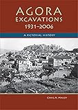 Agora Excavations, 1931-2006: A Pictorial History by Craig A. Mauzy, John McK. Camp II