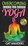Overcoming Chronic Pain Through Yoga: The Therapeutic Art of Mindful Movement