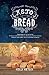 Keto Bread: Baking Recipes for Your Low Carb Diet - The Ketogenic Cookbook for Weight Loss: Bread Lo by Kelly Ketlis