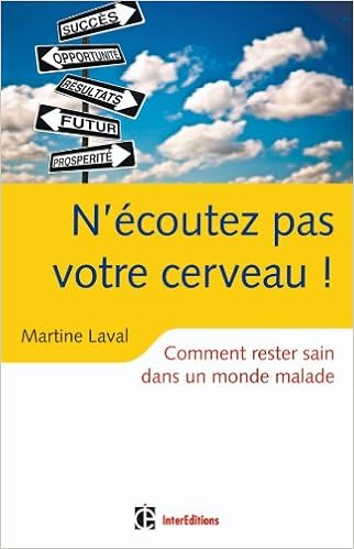 Amazon Fr N Ecoutez Pas Votre Cerveau Comment Rester Sain Dans Un Monde Malade Comment Rester Sain Dans Un Monde Malade Laval Martine Livres