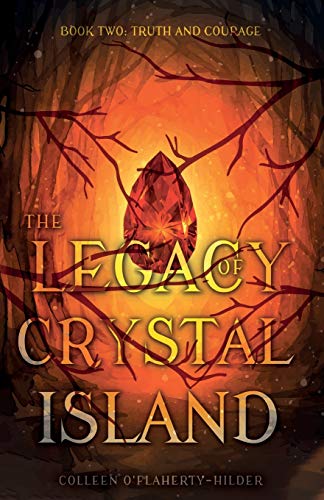 The Legacy of Crystal Island Book Two: Truth and Courage by Colleen O'Flaherty-Hilder