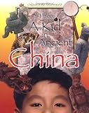 If I Were a Kid in Ancient China: Children of the Ancient World