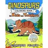 Dinosaurs Coloring Book for Kids and Toddlers: Fantastic and Beautiful Dinosaurs Coloring Book for Kids and Toddlers to Relax and Having Fun