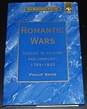 Romantic Wars : Studies in Culture and Conflict, 1793-1822, Shaw, Philip, 1840142669