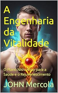 Livro A Engenharia da Vitalidade: O Plano Nishi-Knap para a Saúde e o Rejuvenescimento